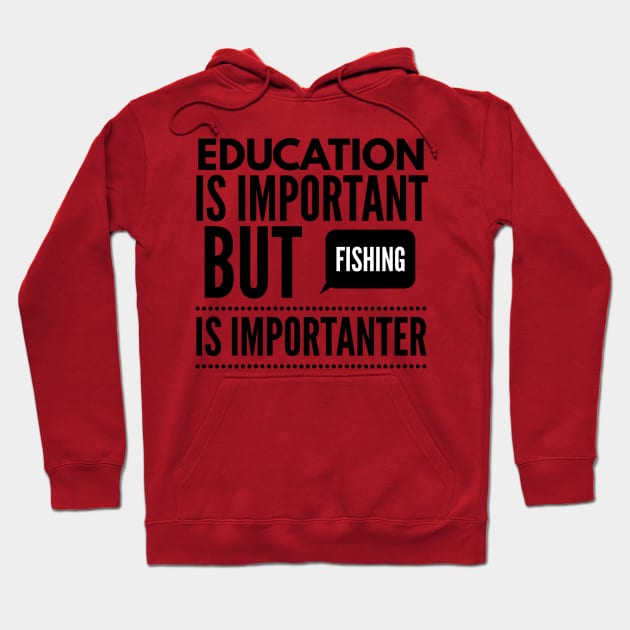 Education is important but fishing is importanter Hoodie by Art Cube